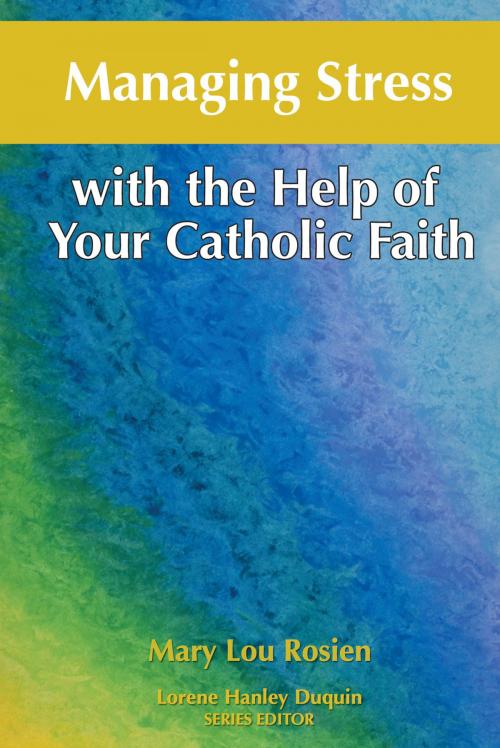 Cover of the book Managing Stress with the Help of Your Catholic Faith by Mary Lou Rosien, Our Sunday Visitor