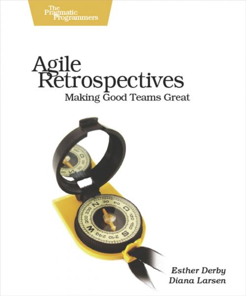 Cover of the book Agile Retrospectives by Esther Derby, Diana Larsen, Ken Schwaber, Pragmatic Bookshelf