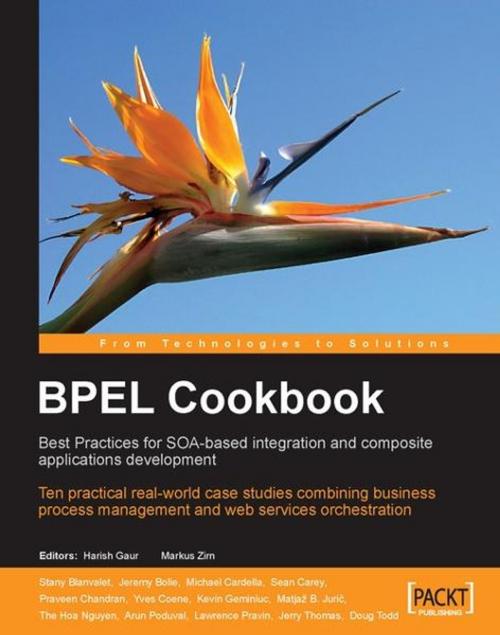 Cover of the book BPEL Cookbook: Best Practices for SOA-based integration and composite applications development by Arun Poduval, Doug Todd, Harish Gaur, Packt Publishing