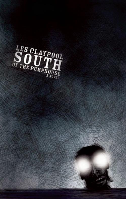Cover of the book South of the Pumphouse by Les Claypool, Akashic Books