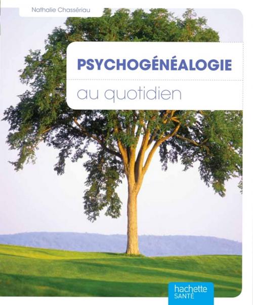 Cover of the book Psychogénéalogie au quotidien by Nathalie Chassériau-Banas, Hachette Pratique