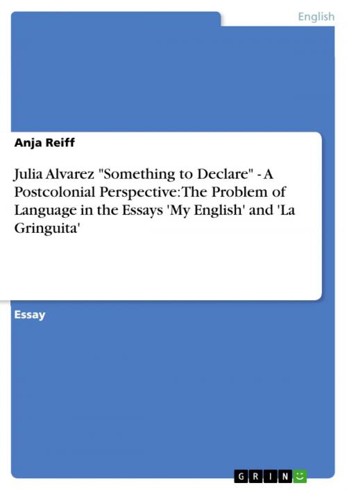 Cover of the book Julia Alvarez 'Something to Declare' - A Postcolonial Perspective: The Problem of Language in the Essays 'My English' and 'La Gringuita' by Anja Reiff, GRIN Publishing