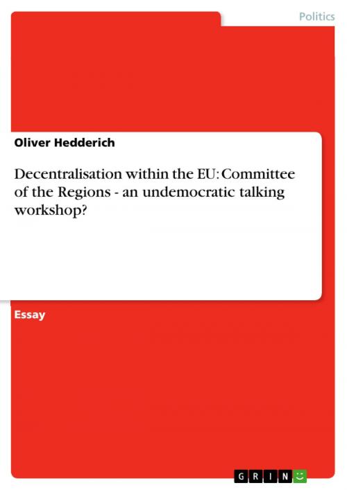 Cover of the book Decentralisation within the EU: Committee of the Regions - an undemocratic talking workshop? by Oliver Hedderich, GRIN Publishing