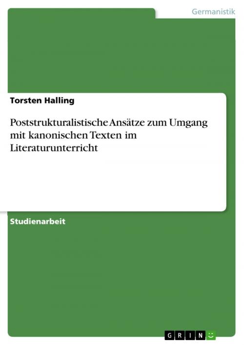 Cover of the book Poststrukturalistische Ansätze zum Umgang mit kanonischen Texten im Literaturunterricht by Torsten Halling, GRIN Verlag