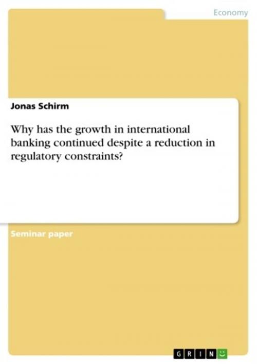 Cover of the book Why has the growth in international banking continued despite a reduction in regulatory constraints? by Jonas Schirm, GRIN Publishing