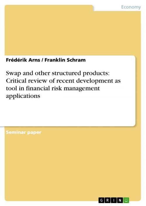 Cover of the book Swap and other structured products: Critical review of recent development as tool in financial risk management applications by Frédérik Arns, Franklin Schram, GRIN Publishing