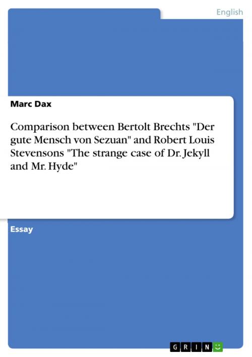 Cover of the book Comparison between Bertolt Brechts 'Der gute Mensch von Sezuan' and Robert Louis Stevensons 'The strange case of Dr. Jekyll and Mr. Hyde' by Marc Dax, GRIN Publishing