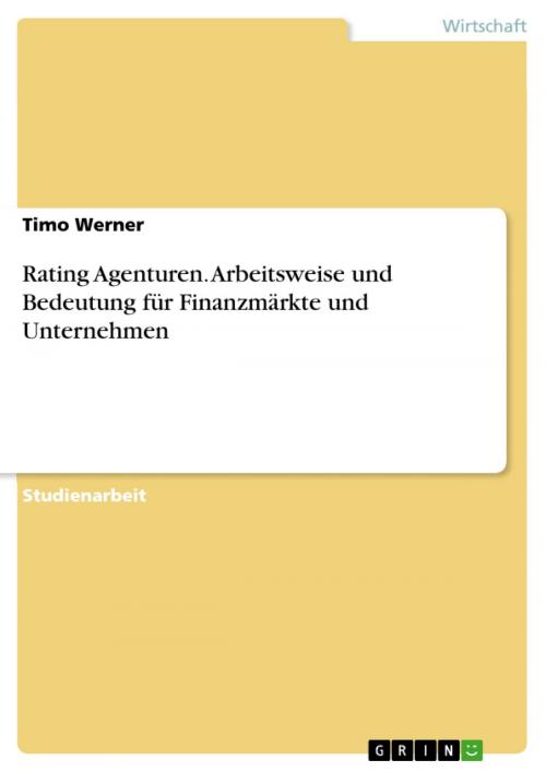 Cover of the book Rating Agenturen. Arbeitsweise und Bedeutung für Finanzmärkte und Unternehmen by Timo Werner, GRIN Verlag