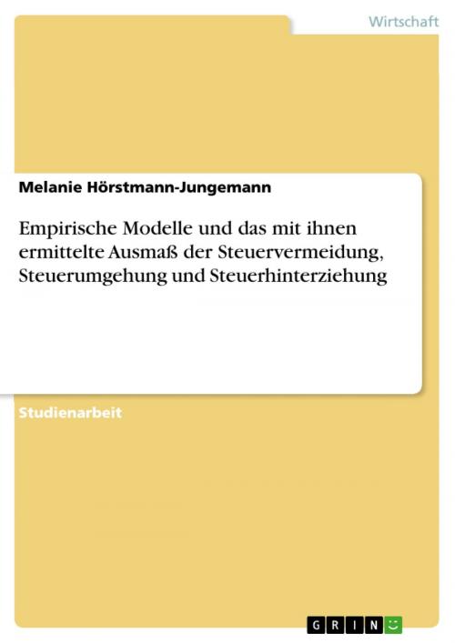 Cover of the book Empirische Modelle und das mit ihnen ermittelte Ausmaß der Steuervermeidung, Steuerumgehung und Steuerhinterziehung by Melanie Hörstmann-Jungemann, GRIN Verlag