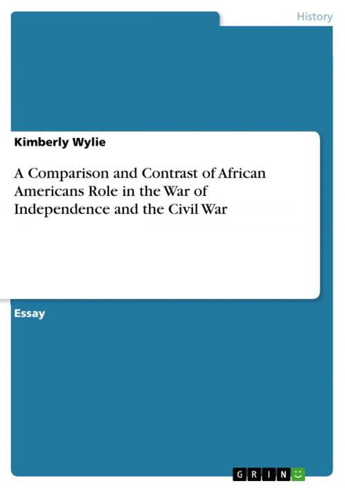 Cover of the book A Comparison and Contrast of African Americans Role in the War of Independence and the Civil War by Kimberly Wylie, GRIN Verlag