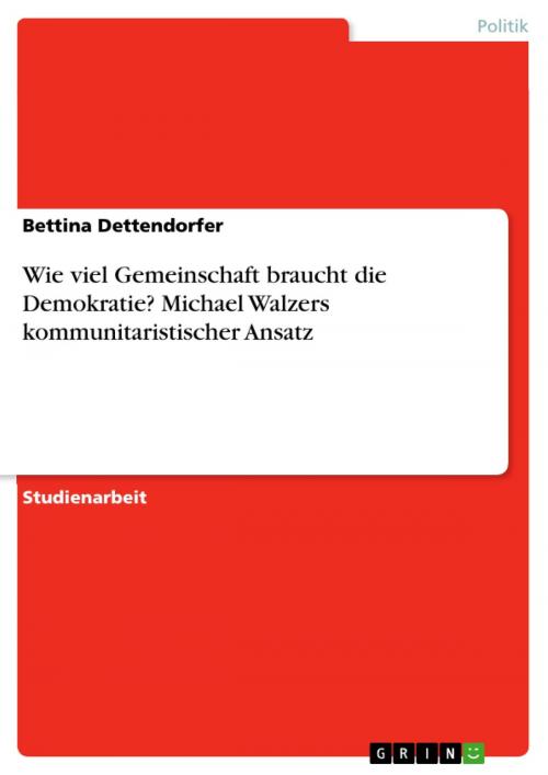 Cover of the book Wie viel Gemeinschaft braucht die Demokratie? Michael Walzers kommunitaristischer Ansatz by Bettina Dettendorfer, GRIN Verlag
