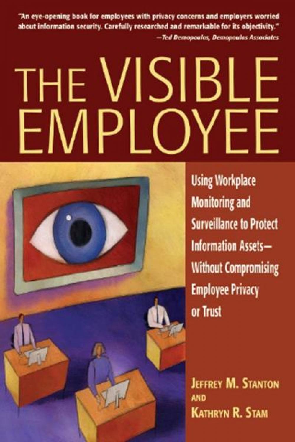 Big bigCover of The Visible Employee: Using Workplace Monitoring and Surveillance to Protect Information Assets-Without Compromising Employee Privacy or Trust
