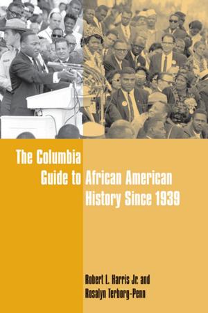 Cover of the book The Columbia Guide to African American History Since 1939 by Bryan Tilt