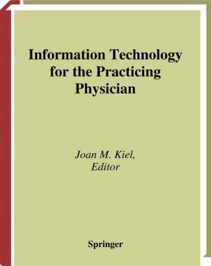 Cover of the book Information Technology for the Practicing Physician by Liana Stanescu, Dumitru Dan Burdescu, Marius Brezovan, Cristian Gabriel Mihai