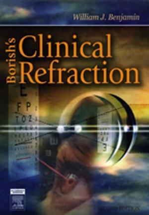 Cover of the book Borish's Clinical Refraction - E-Book by Jim Wardrope, MB, ChB, FRCS, FFAEm, Peter Driscoll, BSc MD FCEM, J Colville Laird, MB ChB FIMC RCS(Ed), Malcolm Woollard, MPH, MBA, MA(Ed), DipIMC(RCSEd), PGCE, RN, SRPara, FASI