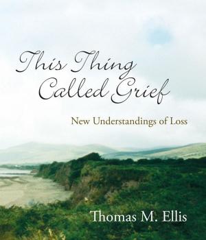 Cover of the book This Thing Called Grief: New Understandings of Loss by Mariane Weigley, JD