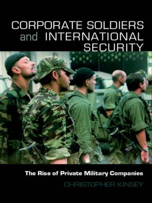 Cover of the book Corporate Soldiers and International Security by C. Michael Hall, Liz Sharples, Brock Cambourne, Niki Macionis