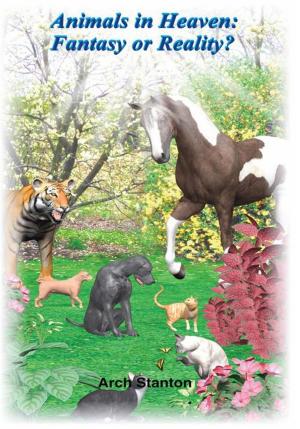 Cover of the book Animals in Heaven- Fantasy or Reality by Dr. Wright L. Lassiter Jr.