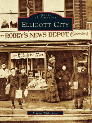 Cover of the book Ellicott City by Lynn Lyon, Richard Gonyeau, Bob Mack, Gail Zabowski, Paul Torney