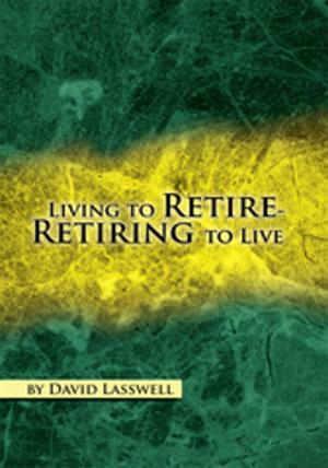 Cover of the book Living to Retire-Retiring to Live by Doug David