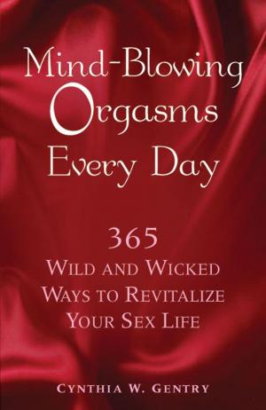 bigCover of the book Mind-Blowing Orgasms Every Day: 365 Wild and Wicked Ways to Revitalize Your Sex Life by 