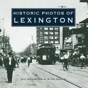 Cover of the book Historic Photos of Lexington by Barbara Notarius, Gail Sforza Brewer