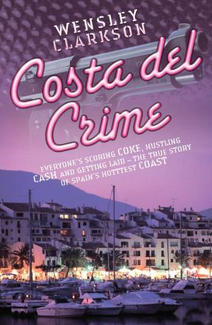 Cover of the book Costa Del Crime: Scoring Coke, Hustling Cash and Getting Laid - The True Story of Spain's Hottest Coast by Jimmy Case, Kevin Keegan, Andrew Smart