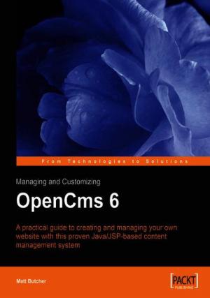 Cover of the book Managing and Customizing OpenCms 6 Websites by Kent Weare, Richard Seroter, Sergei Moukhnitski, Thiago Almeida, Carl Darski
