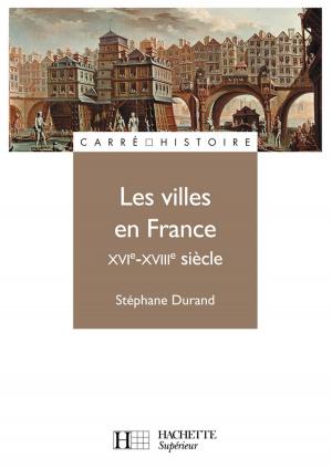 Cover of the book Les villes en France XVIe - XVIIIe siècle by Vincent Adoumié, Christian Daudel, Jean-Michel Escarras, Emmanuelle Delahaye
