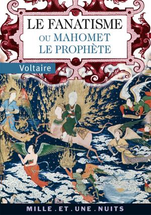 Cover of the book Le Fanatisme ou Mahomet le Prophète by Alain Galliari