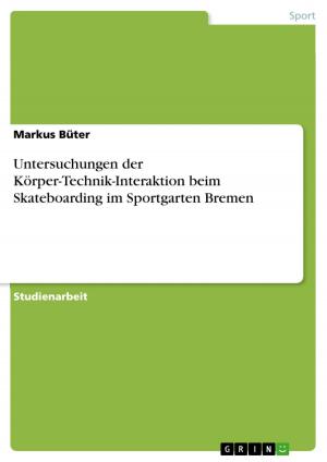 Cover of the book Untersuchungen der Körper-Technik-Interaktion beim Skateboarding im Sportgarten Bremen by Markus Burger