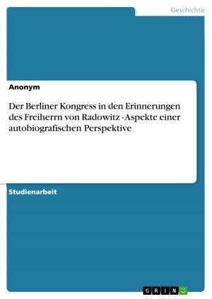 Cover of the book Der Berliner Kongress in den Erinnerungen des Freiherrn von Radowitz - Aspekte einer autobiografischen Perspektive by Anonym