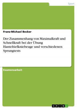 Cover of the book Der Zusammenhang von Maximalkraft und Schnellkraft bei der Übung Hanteltiefkniebeuge und verschiedenen Sprungtests by Katrin Nowka