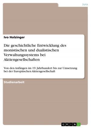 Cover of the book Die geschichtliche Entwicklung des monistischen und dualistischen Verwaltungssystems bei Aktiengesellschaften by Olaf Pinner