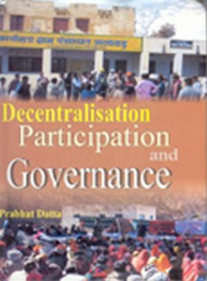 Cover of the book Decentralisation, Participation and Governance by Janak Kumari Shrivastava
