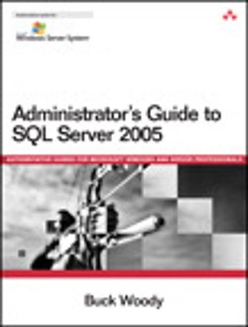 Cover of the book Administrator's Guide to SQL Server 2005 by Buck Woody, Pearson Education