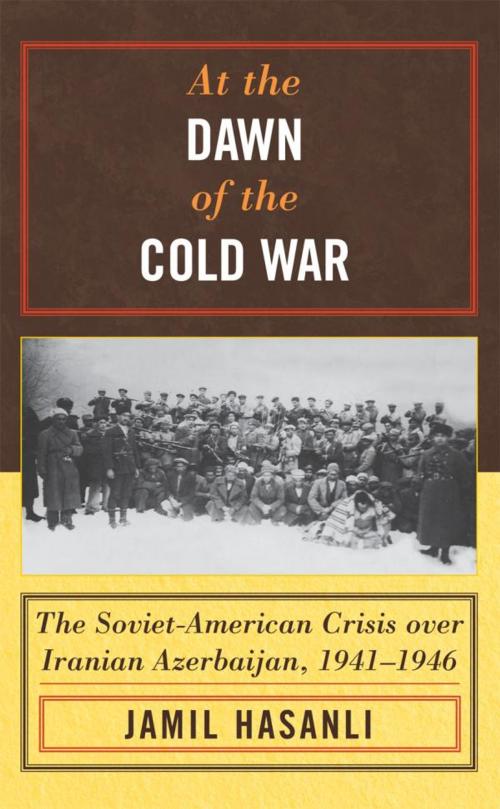 Cover of the book At the Dawn of the Cold War by Jamil Hasanli, Rowman & Littlefield Publishers
