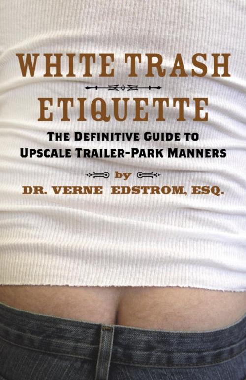 Cover of the book White Trash Etiquette by Dr. Verne Edstrom, Esq., Crown/Archetype
