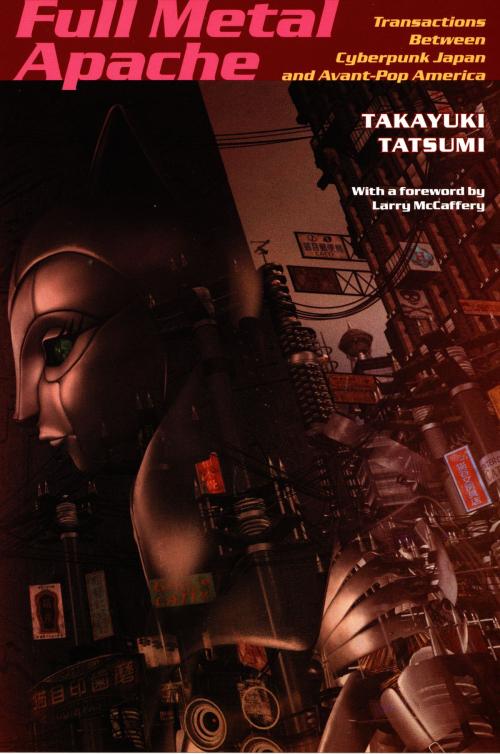 Cover of the book Full Metal Apache by Takayuki Tatsumi, Stanley Fish, Fredric Jameson, Larry McCaffery, Duke University Press