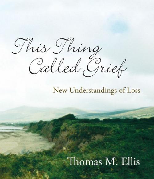 Cover of the book This Thing Called Grief: New Understandings of Loss by Thomas  Ellis, Syren Book Company