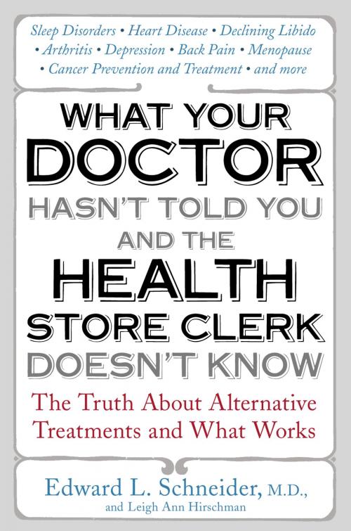 Cover of the book What Your Doctor Hasn't Told You and the Health-Store Clerk Doesn't Know by Edward Schneider, Penguin Publishing Group
