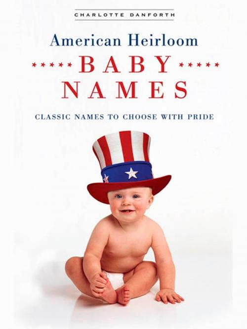 Cover of the book American Heirloom Baby Names by Charlotte Danforth, Penguin Publishing Group