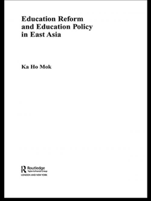 Cover of the book Education Reform and Education Policy in East Asia by Ka-ho Mok, Taylor and Francis