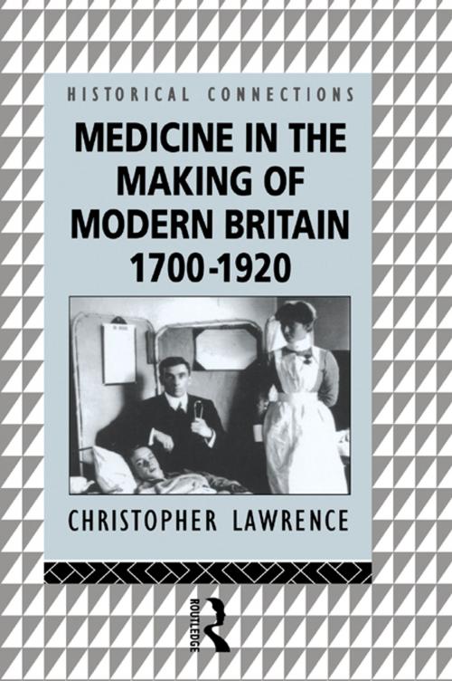 Cover of the book Medicine in the Making of Modern Britain, 1700-1920 by Christopher Lawrence, Taylor and Francis