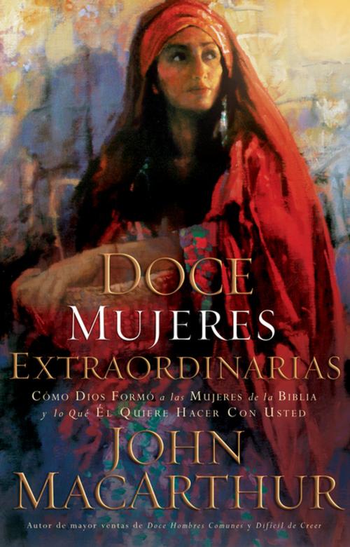 Cover of the book Doce mujeres extraordinarias by John F. MacArthur, Grupo Nelson