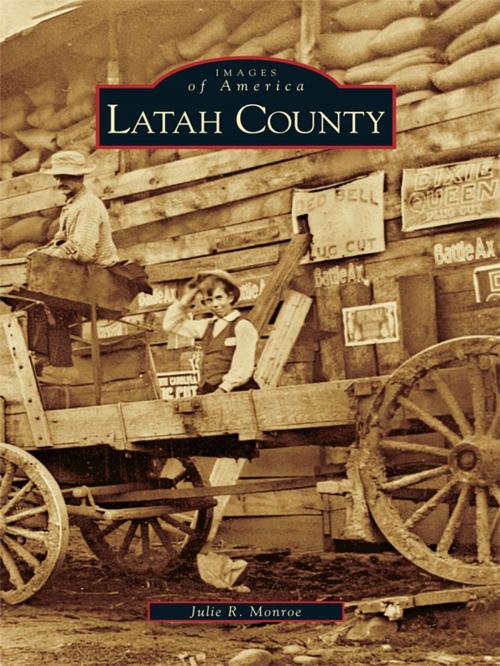 Cover of the book Latah County by Julie R. Monroe, Arcadia Publishing Inc.