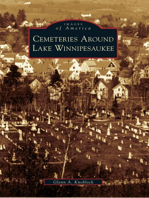 Cover of the book Cemeteries Around Lake Winnipesaukee by Glenn A. Knoblock, Arcadia Publishing Inc.
