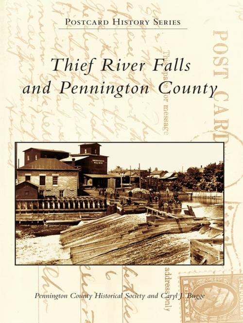 Cover of the book Thief River Falls and Pennington County by Pennington County Historical Society, Caryl J. Bugge, Arcadia Publishing Inc.