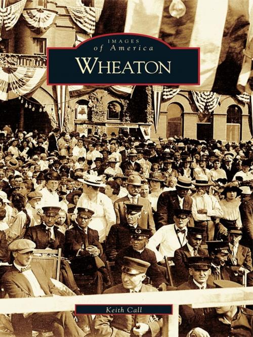 Cover of the book Wheaton by Keith Call, Arcadia Publishing Inc.