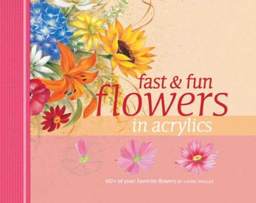 Cover of the book Fast & Fun Flowers in Acrylics by Laure Paillex, F+W Media